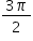 &laquo;math xmlns=&uml;http://www.w3.org/1998/Math/MathML&uml;&raquo;&laquo;mstyle mathsize=&uml;14px&uml;&raquo;&laquo;mfrac&raquo;&laquo;mrow&raquo;&laquo;mn&raquo;3&laquo;/mn&raquo;&laquo;mi&raquo;&sect;#960;&laquo;/mi&raquo;&laquo;/mrow&raquo;&laquo;mn&raquo;2&laquo;/mn&raquo;&laquo;/mfrac&raquo;&laquo;/mstyle&raquo;&laquo;/math&raquo;